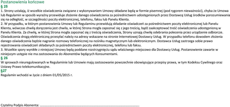 danego oświadczenia za pośrednictwem udostępnionych przez Dostawcę Usług środków porozumiewania się na odległość, w szczególności poczty elektronicznej, telefonu, faksu lub Panelu Klienta. 2.