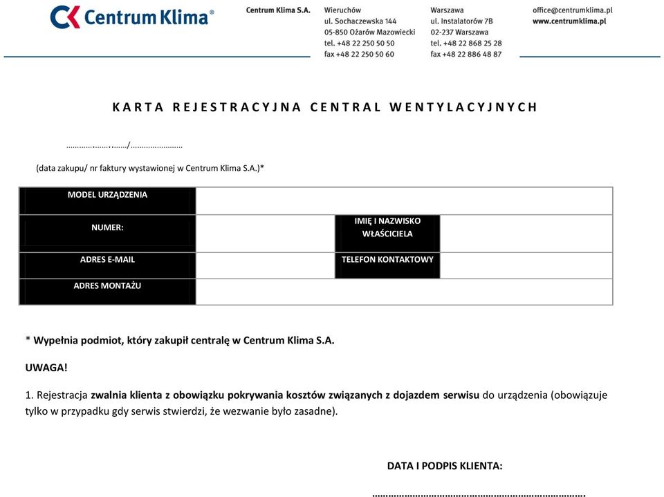 )* MODEL URZĄDZENIA NUMER: ADRES E-MAIL IMIĘ I NAZWISKO WŁAŚCICIELA TELEFON KONTAKTOWY ADRES MONTAŻU * Wypełnia podmiot, który