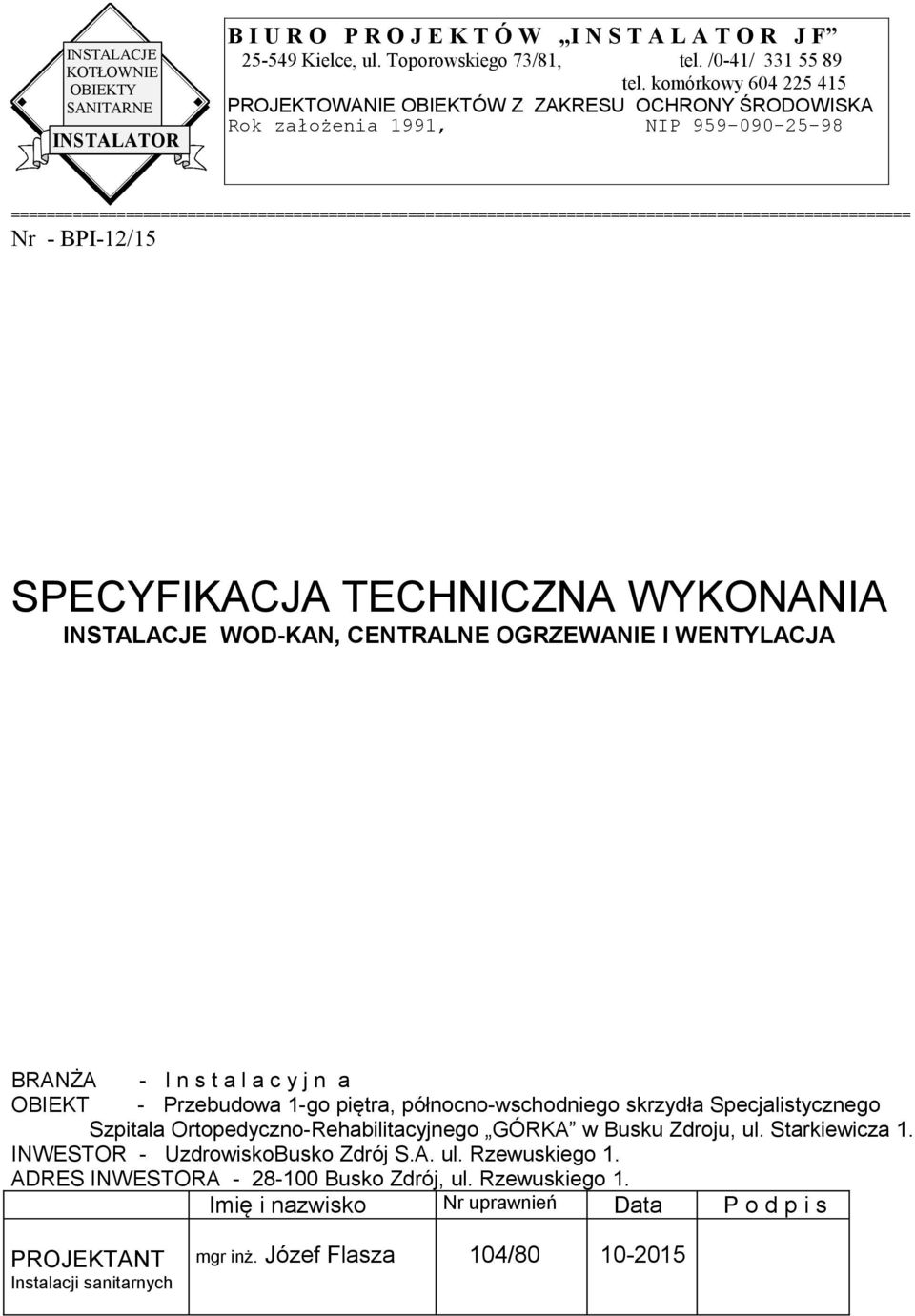 ====================================================================================================== Nr - BPI-12/15 SPECYFIKACJA TECHNICZNA WYKONANIA INSTALACJE WOD-KAN, CENTRALNE OGRZEWANIE I