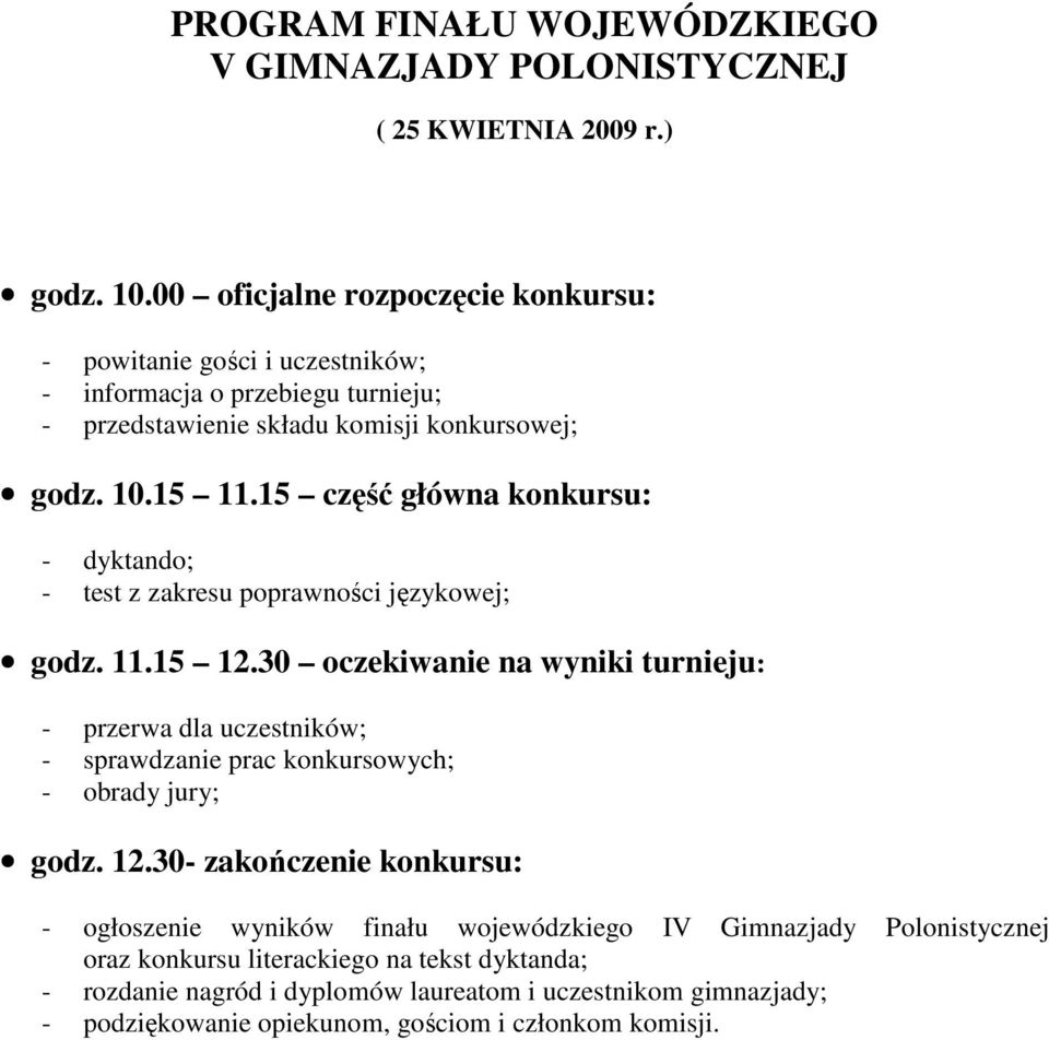 15 część główna konkursu: - dyktando; - test z zakresu poprawności językowej; godz. 11.15 12.