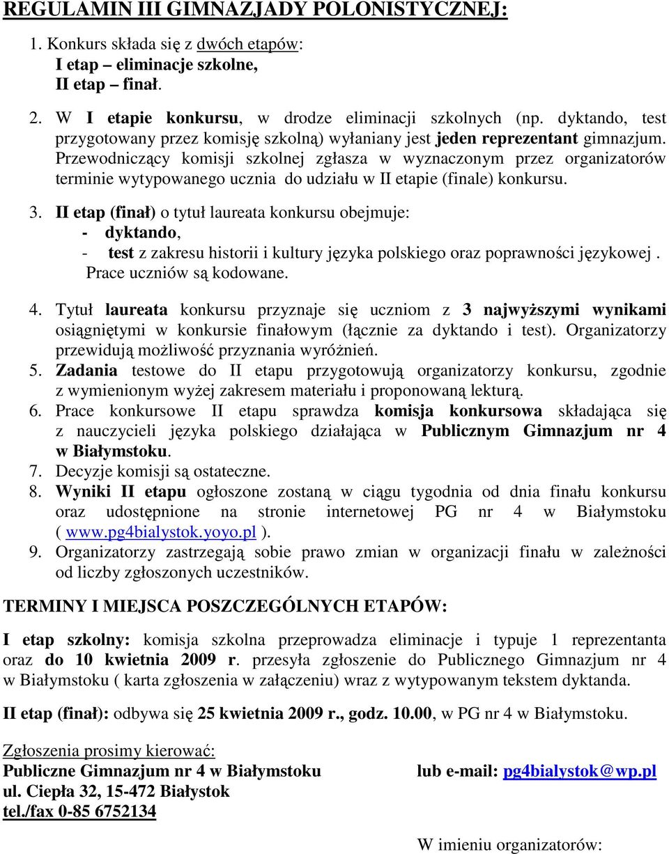 Przewodniczący komisji szkolnej zgłasza w wyznaczonym przez organizatorów terminie wytypowanego ucznia do udziału w II etapie (finale) konkursu. 3.