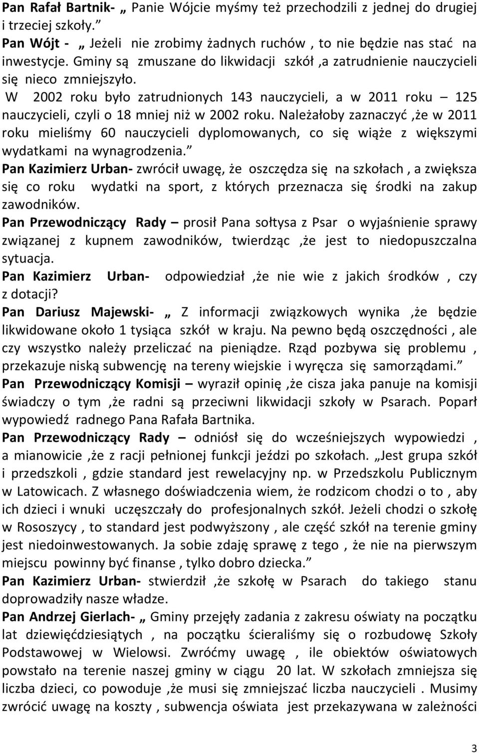 Należałoby zaznaczyć,że w 2011 roku mieliśmy 60 nauczycieli dyplomowanych, co się wiąże z większymi wydatkami na wynagrodzenia.