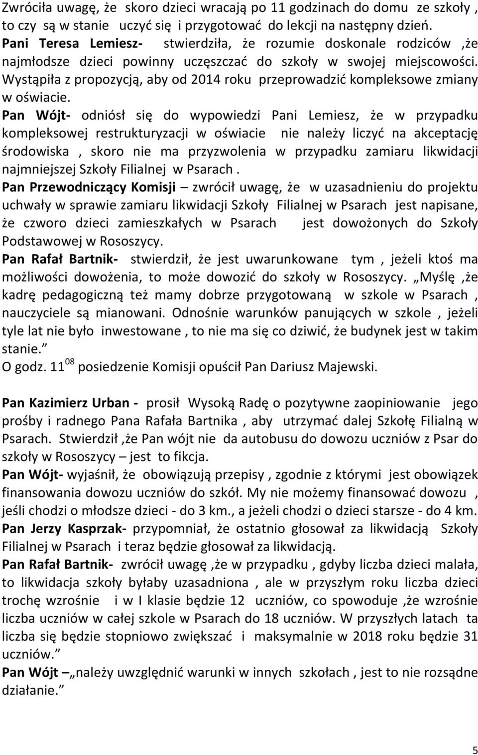 Wystąpiła z propozycją, aby od 2014 roku przeprowadzić kompleksowe zmiany w oświacie.