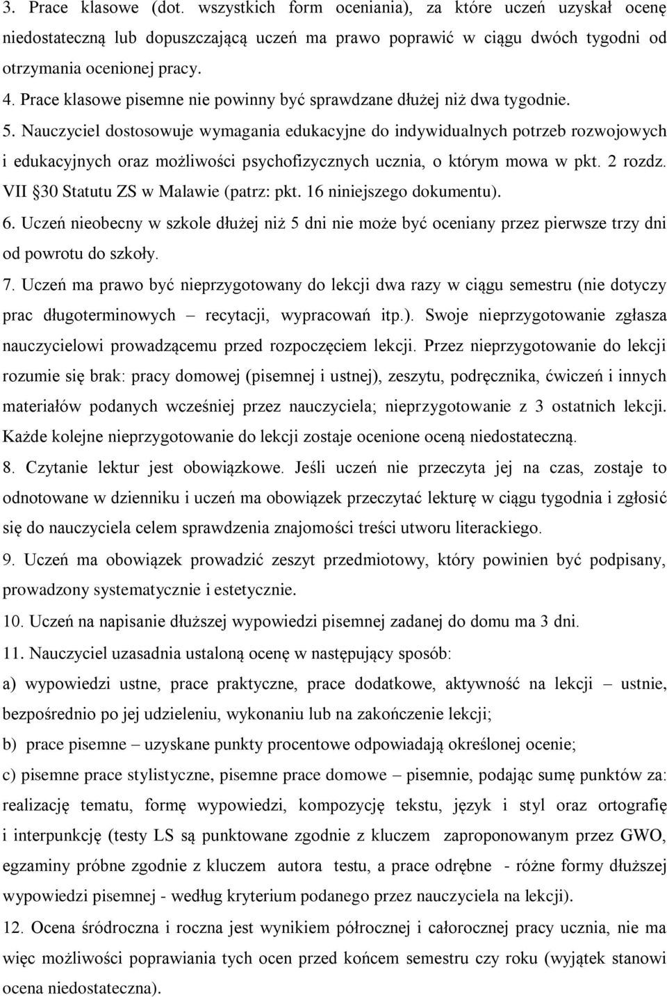 Nauczyciel dostosowuje wymagania edukacyjne do indywidualnych potrzeb rozwojowych i edukacyjnych oraz możliwości psychofizycznych ucznia, o którym mowa w pkt. 2 rozdz.