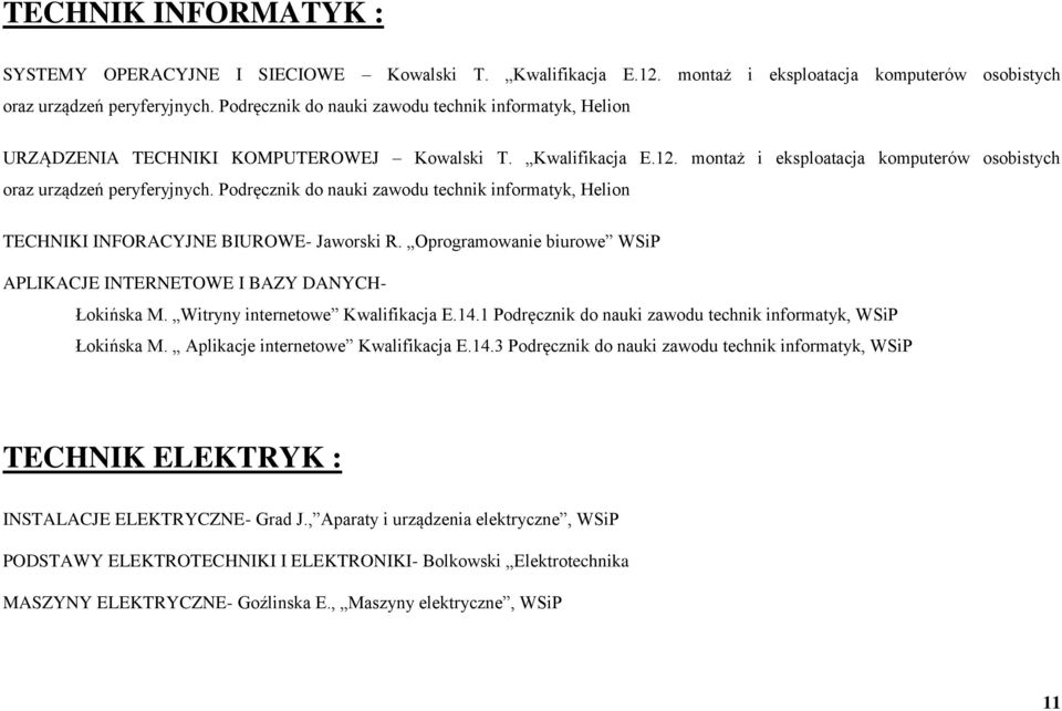 Podręcznik do nauki zawodu technik informatyk, Helion TECHNIKI INFORACYJNE BIUROWE- Jaworski R. Oprogramowanie biurowe WSiP APLIKACJE INTERNETOWE I BAZY DANYCH- Łokińska M.