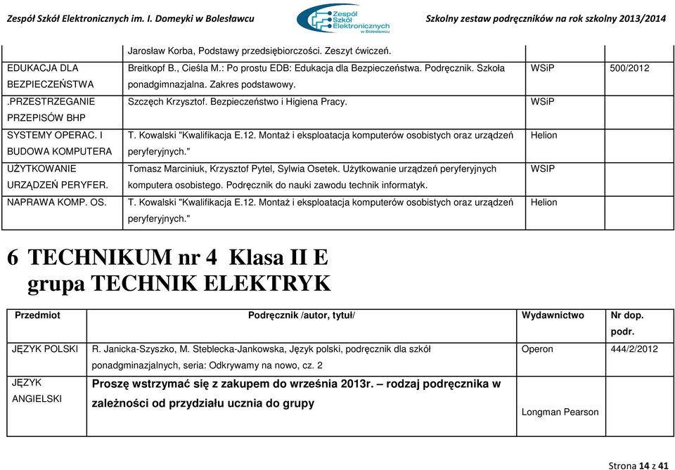 Kowalski "Kwalifikacja E.12. Montaż i eksploatacja komputerów osobistych oraz urządzeń Helion peryferyjnych." Tomasz Marciniuk, Krzysztof Pytel, Sylwia Osetek.