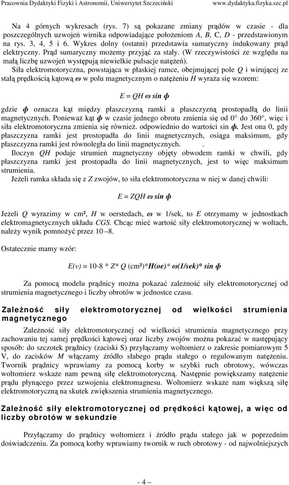 (W rzeczywistości ze względu na małą liczbę uzwojeń występują niewielkie pulsacje natęŝeń).