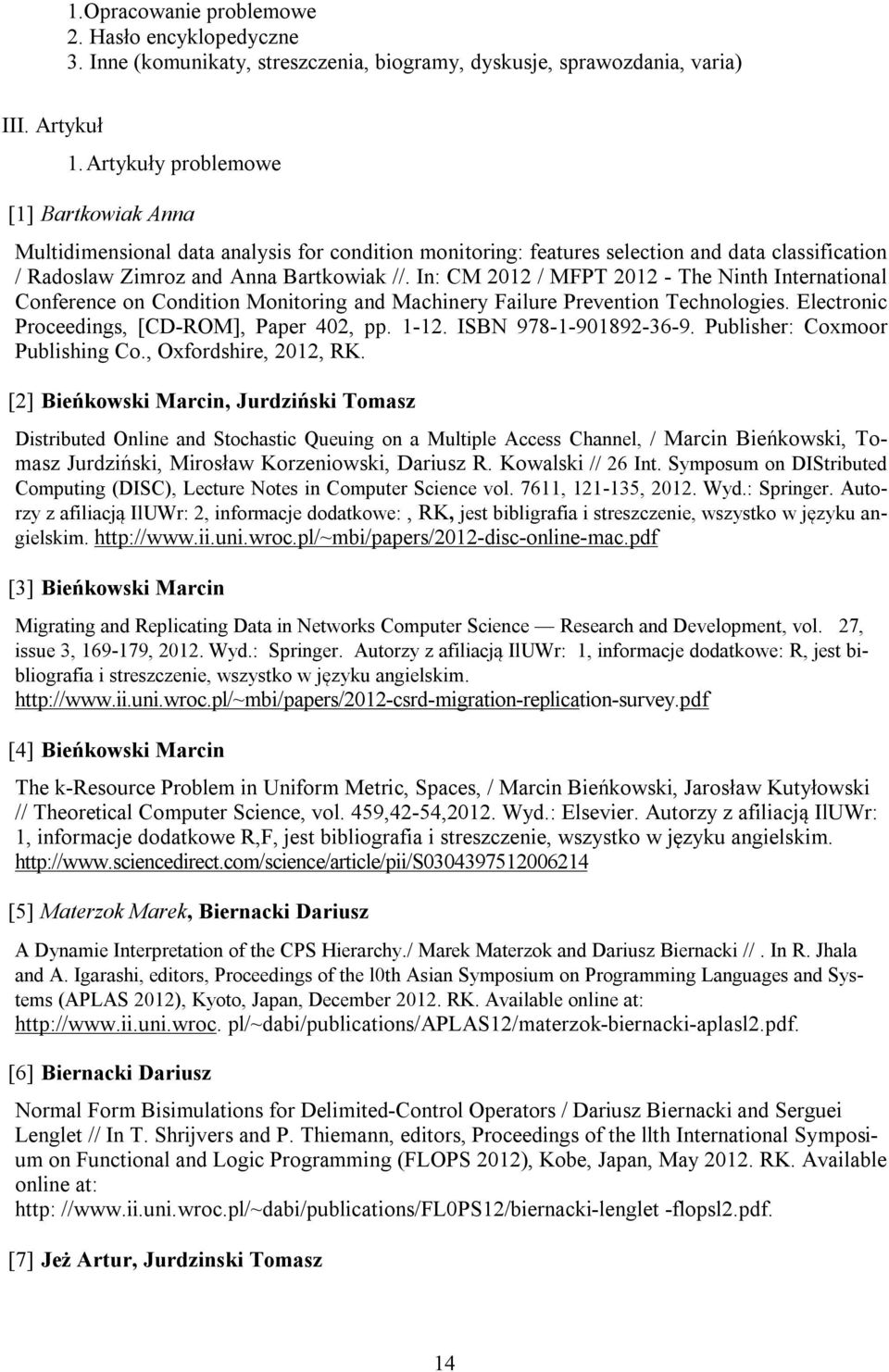 In: CM 2012 / MFPT 2012 - The Ninth International Conference on Condition Monitoring and Machinery Failure Prevention Technologies. Electronic Proceedings, [CD-ROM], Paper 402, pp. 1-12.