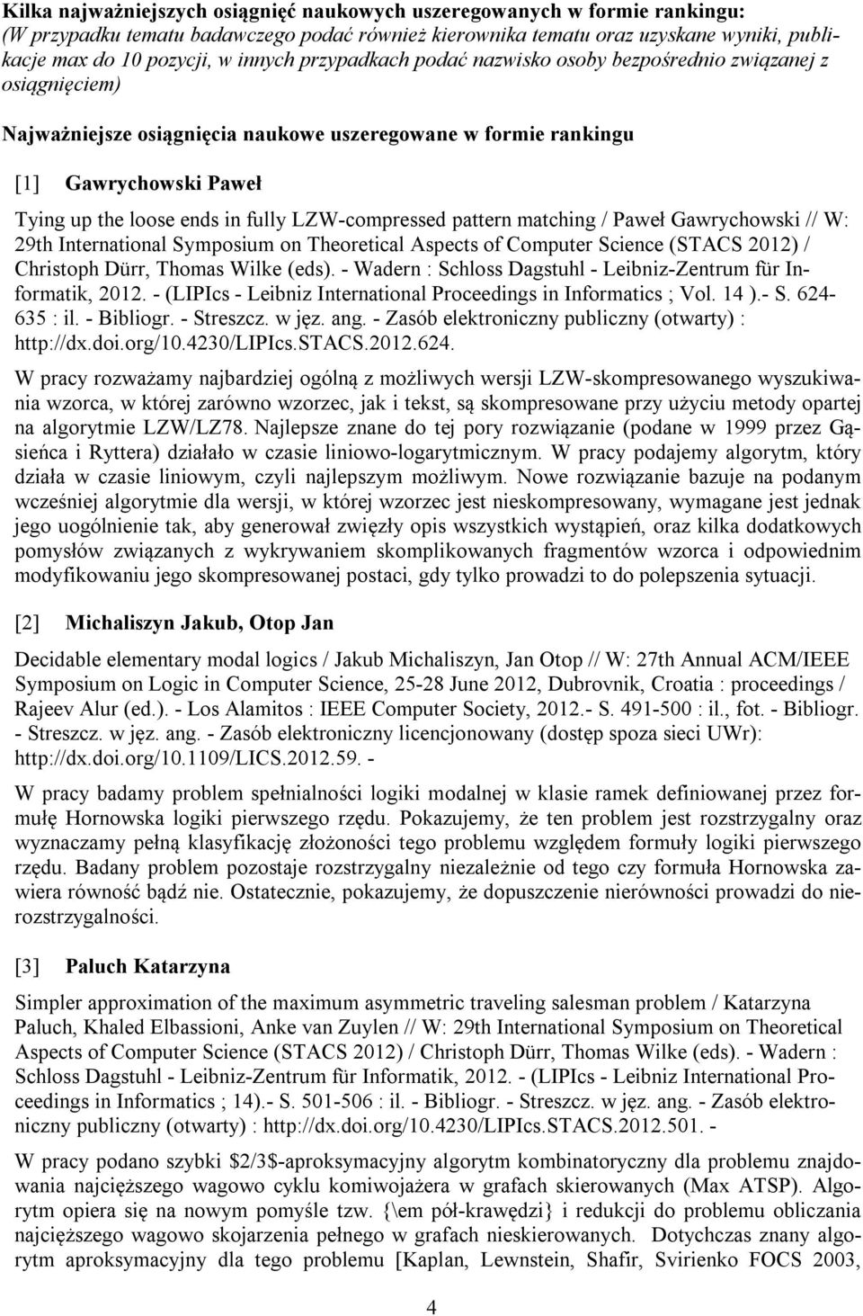 LZW-compressed pattern matching / Paweł Gawrychowski // W: 29th International Symposium on Theoretical Aspects of Computer Science (STACS 2012) / Christoph Dürr, Thomas Wilke (eds).