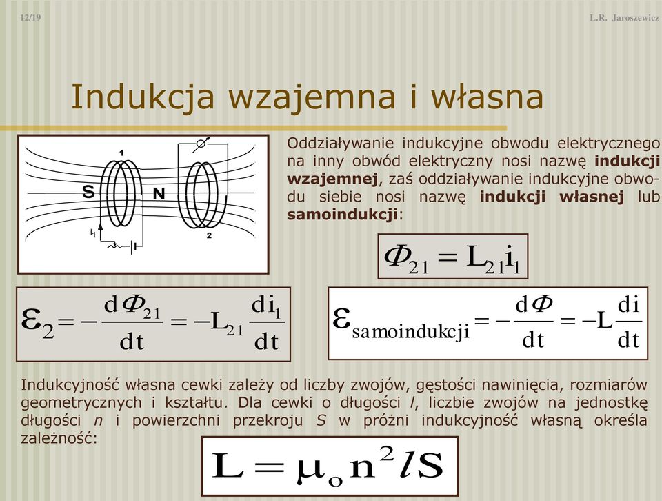 elektryczny nosi nazwę indukcji wzajemnej, zaś oddziaływanie indukcyjne obwodu siebie nosi nazwę indukcji własnej lub samoindukcji: 21