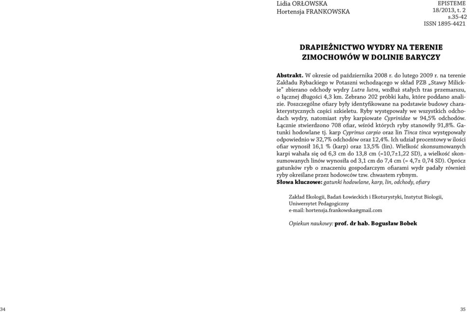 Zebrano 202 próbki kału, które poddano analizie. Poszczególne ofiary były identyfikowane na podstawie budowy charakterystycznych części szkieletu.