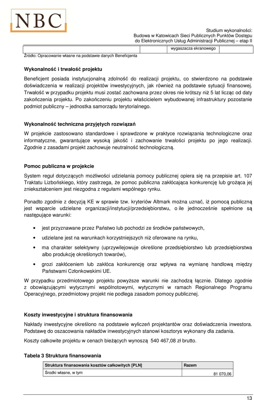 Trwałość w przypadku projektu musi zostać zachowana przez okres nie krótszy niż 5 lat licząc od daty zakończenia projektu.