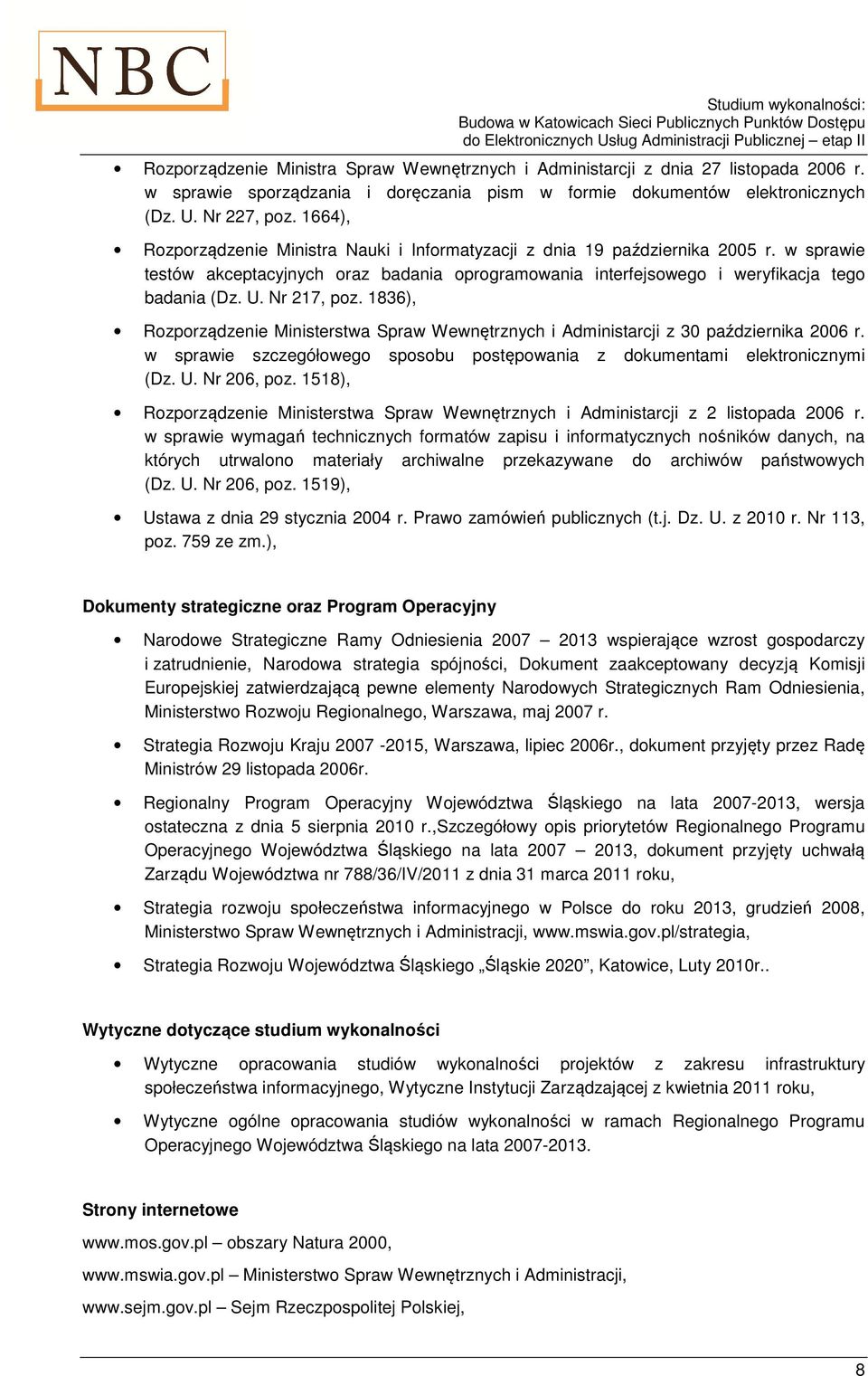 Nr 217, poz. 1836), Rozporządzenie Ministerstwa Spraw Wewnętrznych i Administarcji z 30 października 2006 r. w sprawie szczegółowego sposobu postępowania z dokumentami elektronicznymi (Dz. U.