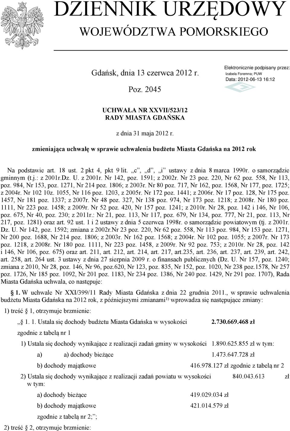 z 21r. Nr 142, poz. 1591; z 22r. Nr 23 poz. 22, Nr 62 poz. 558, Nr 113, poz. 984, Nr 153, poz. 1271, Nr 214 poz. 186; z 23r. Nr 8 poz. 717, Nr 162, poz. 1568, Nr 177, poz. 1725; z 24r. Nr 12 1z.