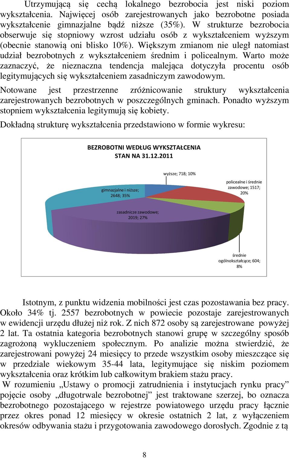 Większym zmianom nie uległ natomiast udział bezrobotnych z wykształceniem średnim i policealnym.