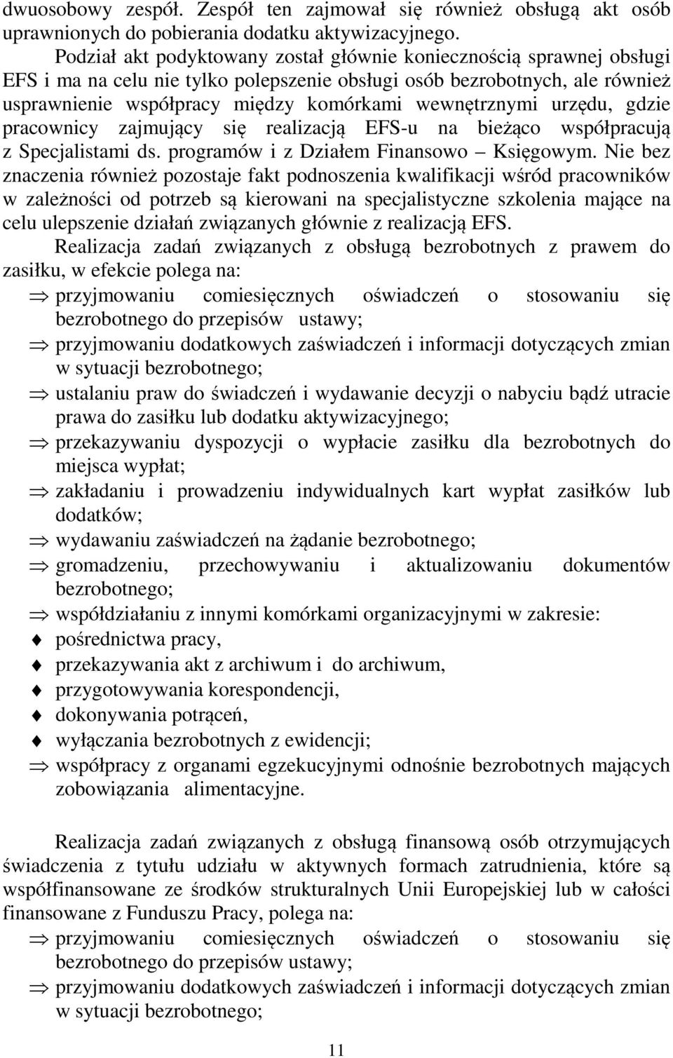 wewnętrznymi urzędu, gdzie pracownicy zajmujący się realizacją EFS-u na bieżąco współpracują z Specjalistami ds. programów i z Działem Finansowo Księgowym.