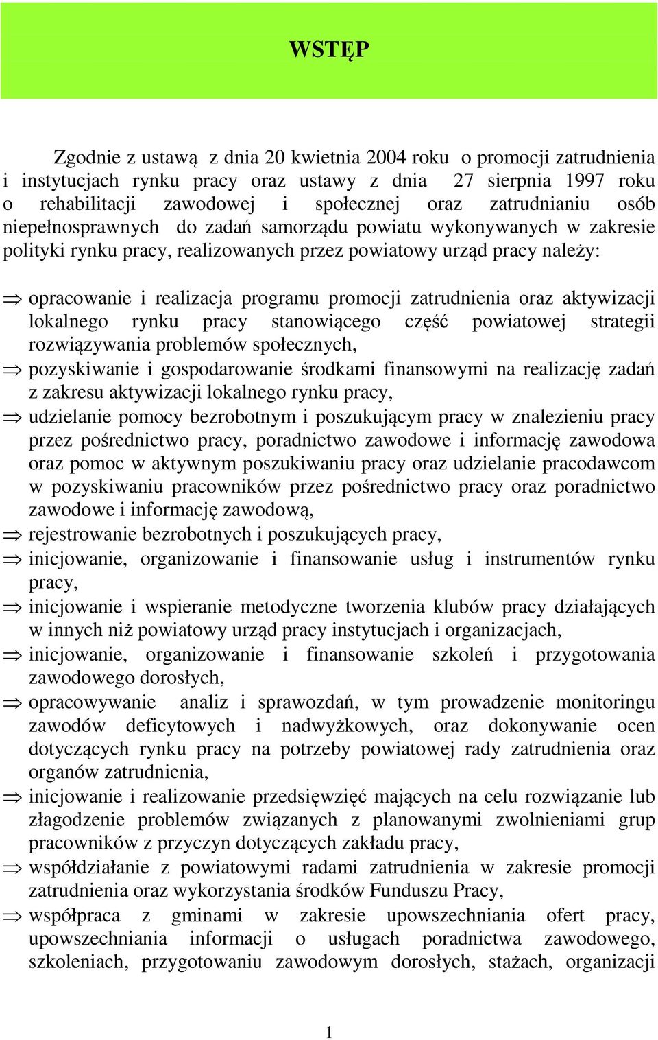 promocji zatrudnienia oraz aktywizacji lokalnego rynku pracy stanowiącego część powiatowej strategii rozwiązywania problemów społecznych, pozyskiwanie i gospodarowanie środkami finansowymi na