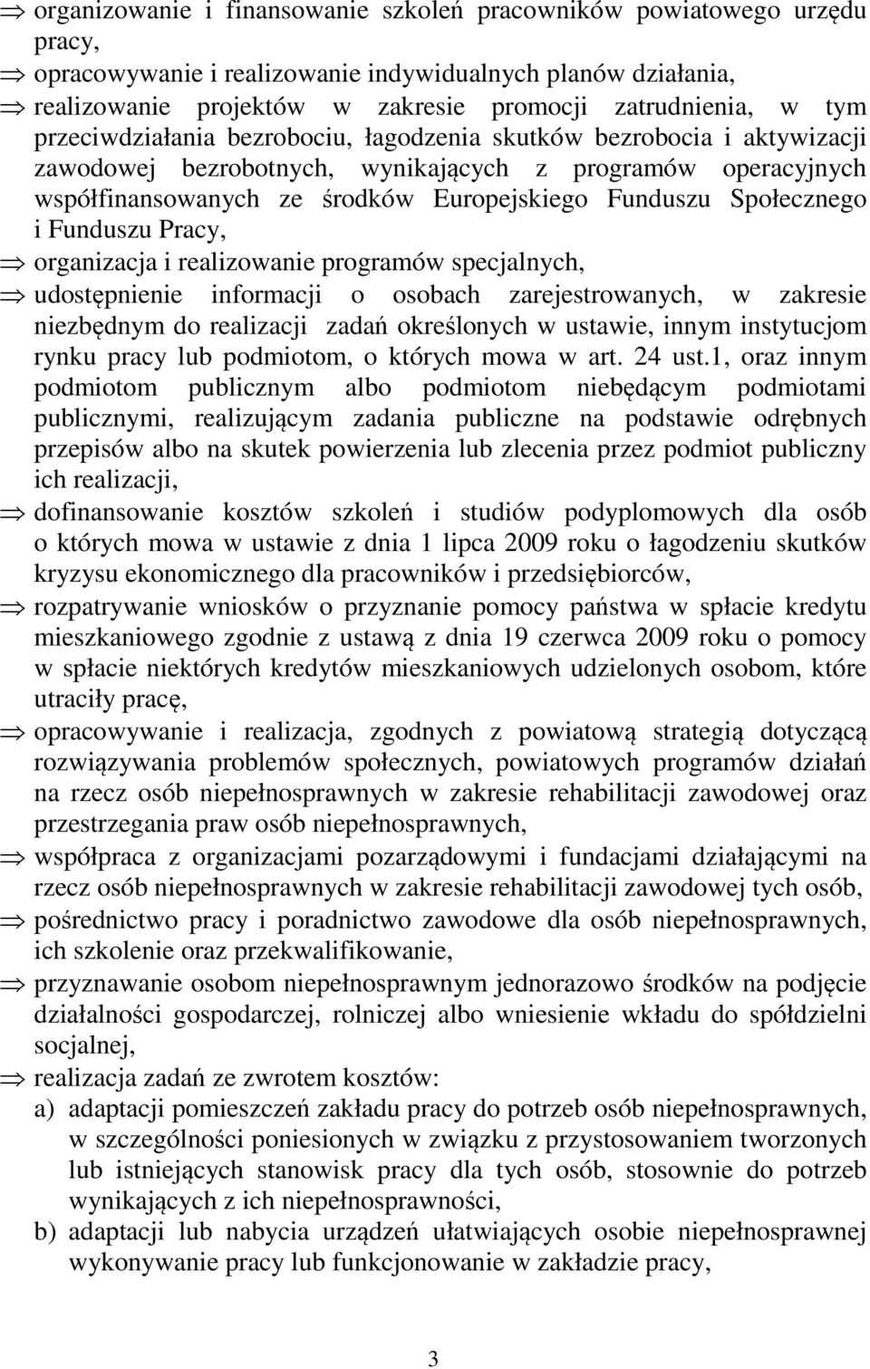 i Funduszu Pracy, organizacja i realizowanie programów specjalnych, udostępnienie informacji o osobach zarejestrowanych, w zakresie niezbędnym do realizacji zadań określonych w ustawie, innym