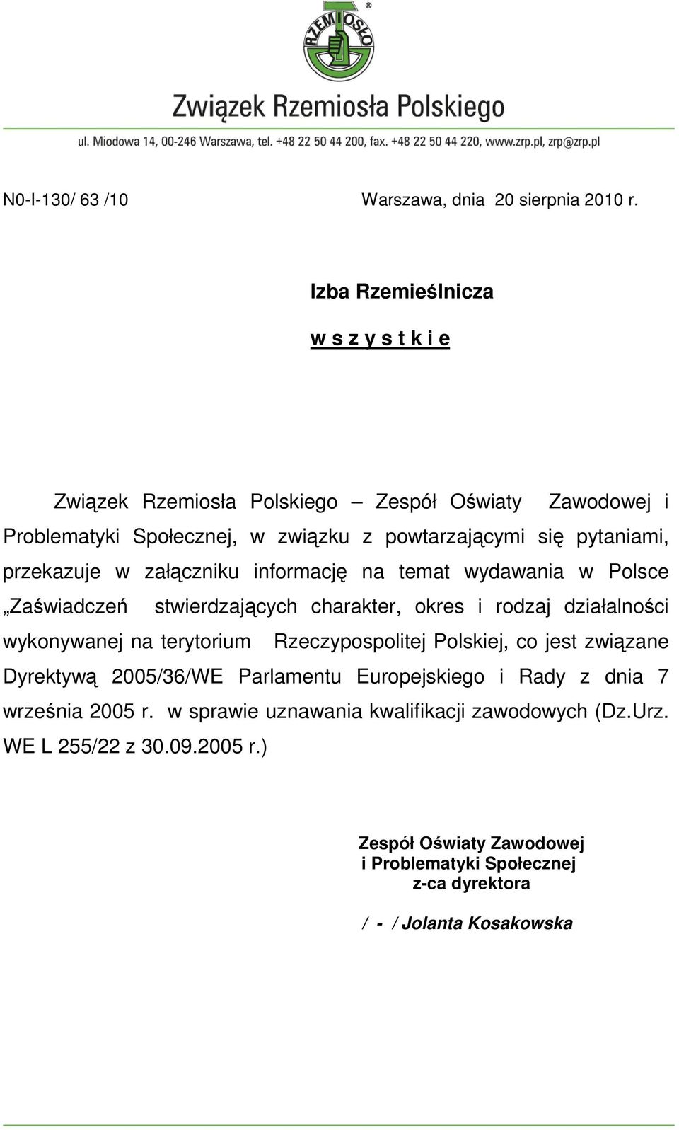 przekazuje w załączniku informację na temat wydawania w Polsce Zaświadczeń stwierdzających charakter, okres i rodzaj działalności wykonywanej na terytorium