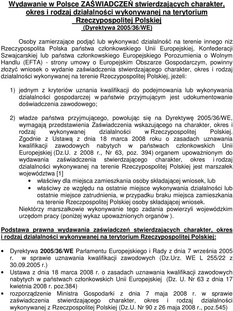 Handlu (EFTA) - strony umowy o Europejskim Obszarze Gospodarczym, powinny złoŝyć wniosek o wydanie zaświadczenia stwierdzającego charakter, okres i rodzaj działalności wykonywanej na terenie