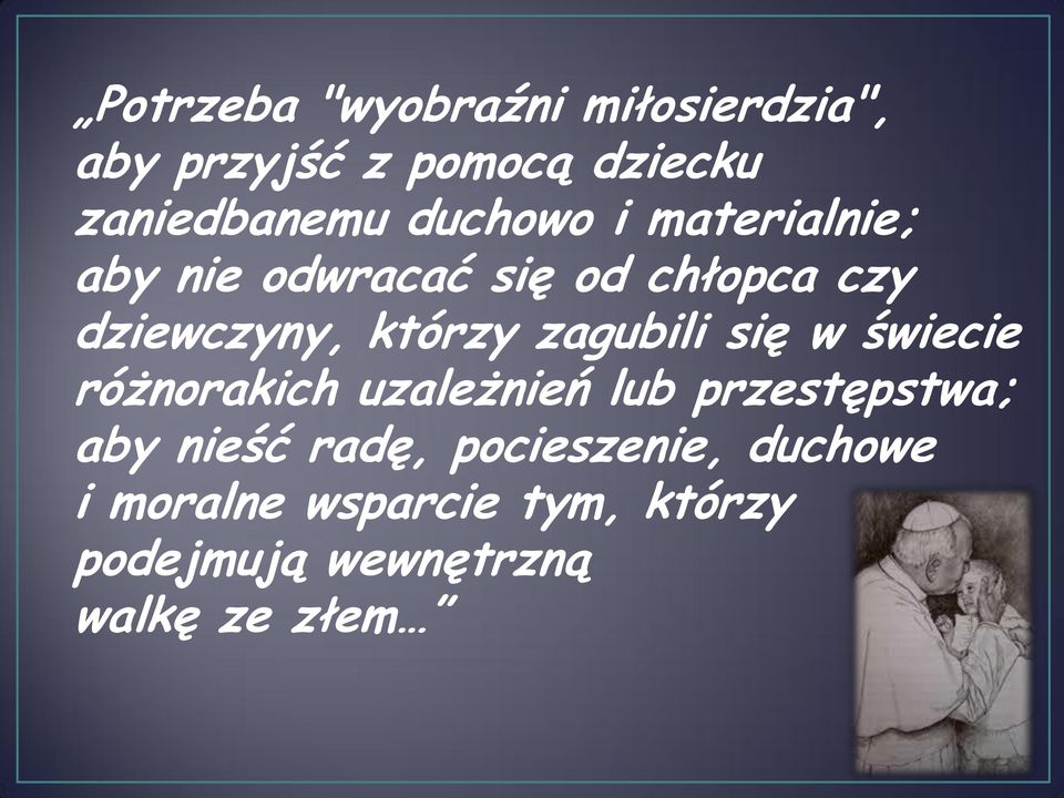 zagubili się w świecie różnorakich uzależnień lub przestępstwa; aby nieść radę,