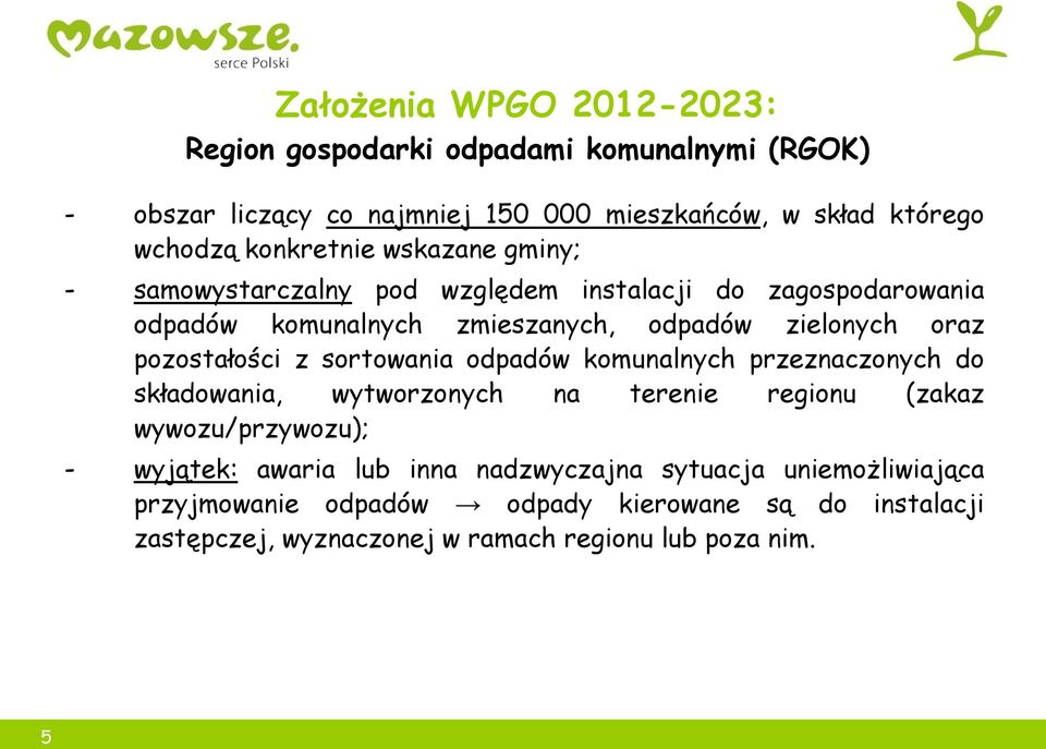 pozostałości z sortowania odpadów komunalnych przeznaczonych do składowania, wytworzonych na terenie regionu (zakaz wywozu/przywozu); - wyjątek: