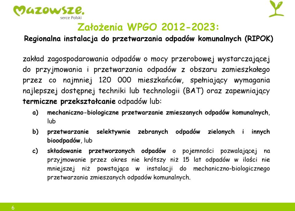 mechaniczno-biologiczne przetwarzanie zmieszanych odpadów komunalnych, lub b) przetwarzanie selektywnie zebranych odpadów zielonych i innych bioodpadów, lub c) składowanie przetworzonych odpadów o