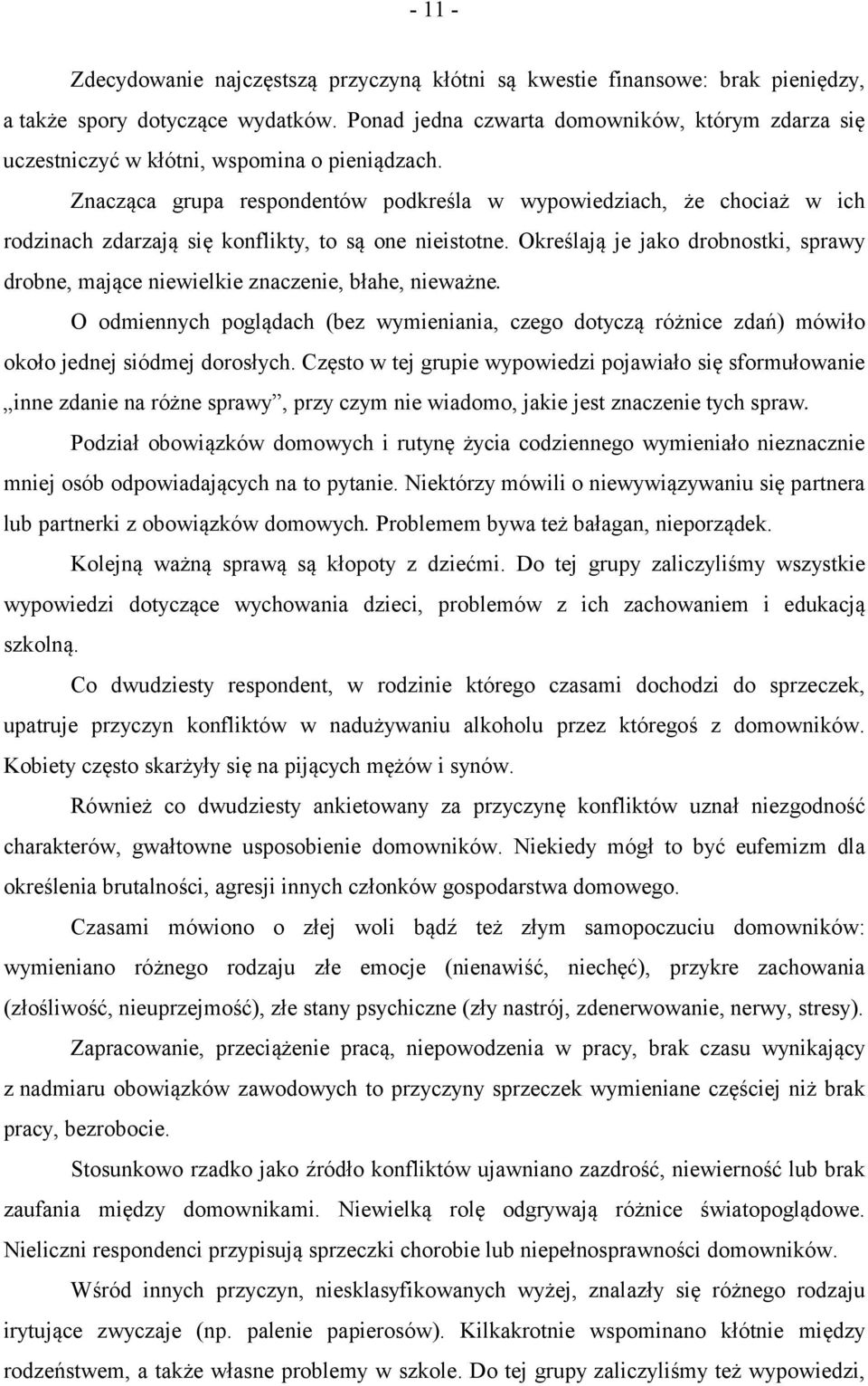 Znacząca grupa respondentów podkreśla w wypowiedziach, że chociaż w ich rodzinach zdarzają się konflikty, to są one nieistotne.