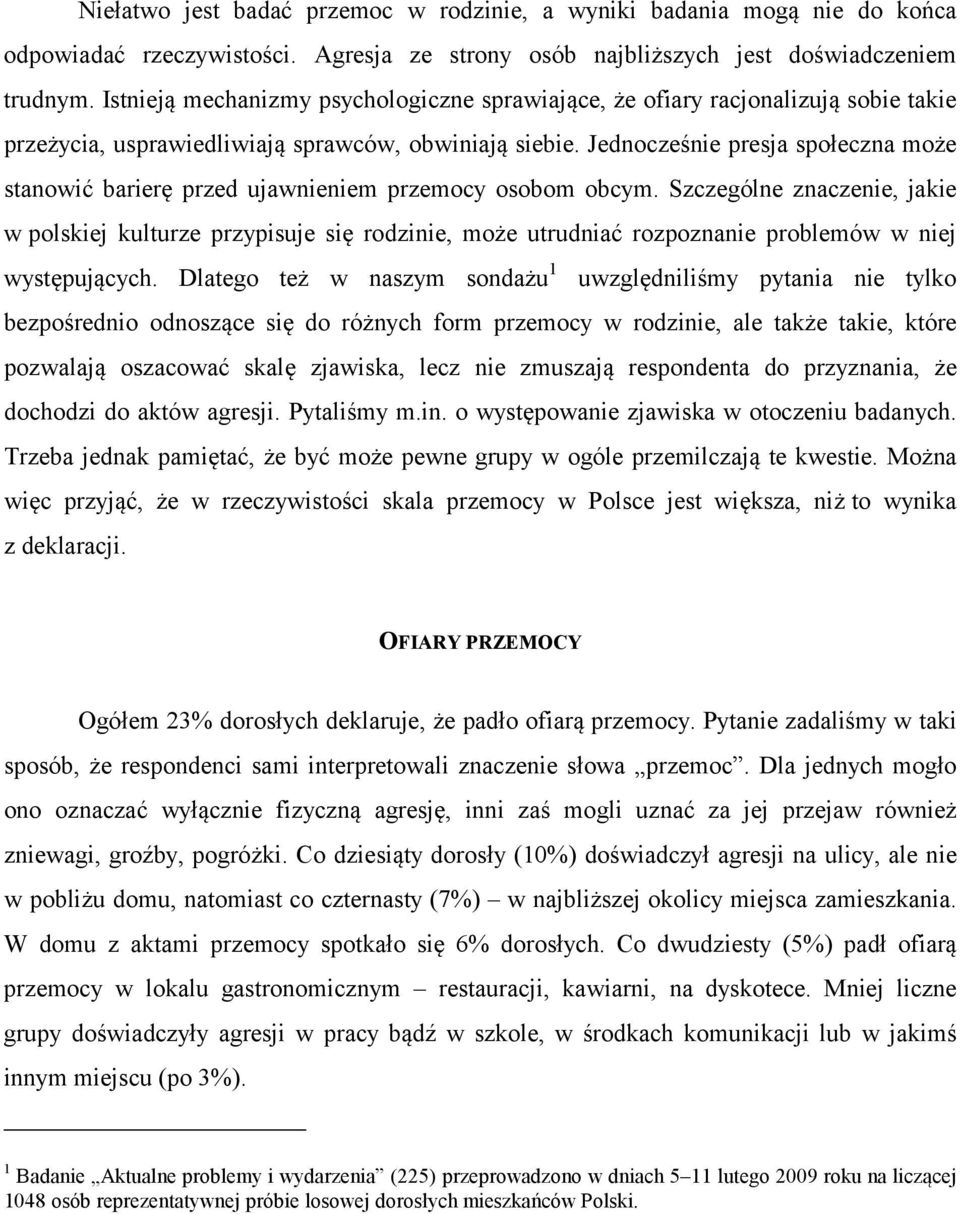 Jednocześnie presja społeczna może stanowić barierę przed ujawnieniem przemocy osobom obcym.