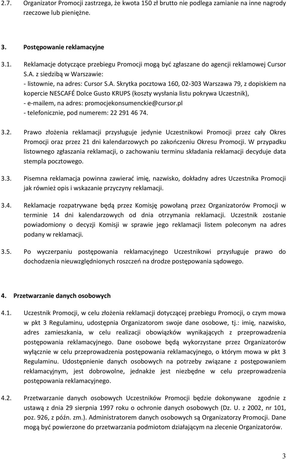 pl - telefonicznie, pod numerem: 22 291 46 74. 3.2. Prawo złożenia reklamacji przysługuje jedynie Uczestnikowi Promocji przez cały Okres Promocji oraz przez 21 dni kalendarzowych po zakończeniu Okresu Promocji.