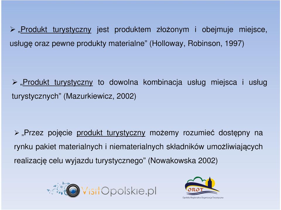 turystycznych (Mazurkiewicz, 2002) Przez pojęcie produkt turystyczny możemy rozumieć dostępny na rynku