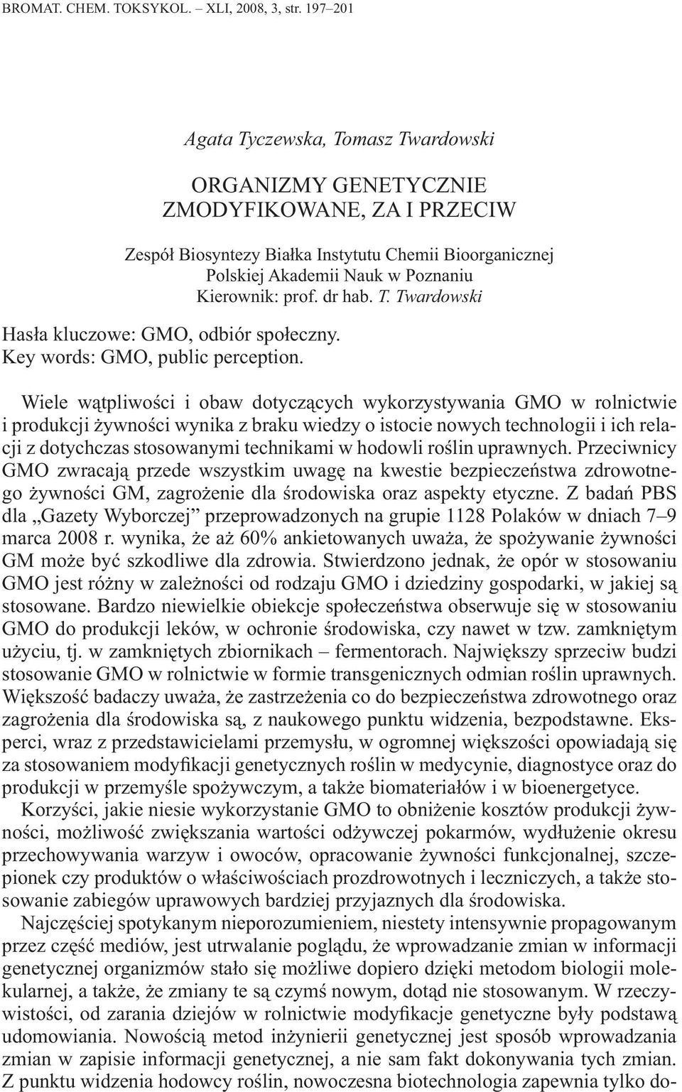 dr hab. T. Twardowski Hasła kluczowe: GMO, odbiór społeczny. Key words: GMO, public perception.