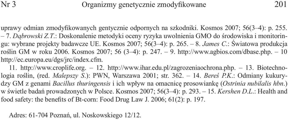 Kosmos 2007; 56 (3 4): p. 247. 9. http://www.agbios.com/dbase.php. 10 http://ec.europa.eu/dgs/jrc/index.cfm. 11. http://www.croplife.org. 12. http://www.ihar.edu.pl/zagrozeniaochrona.php. 13.