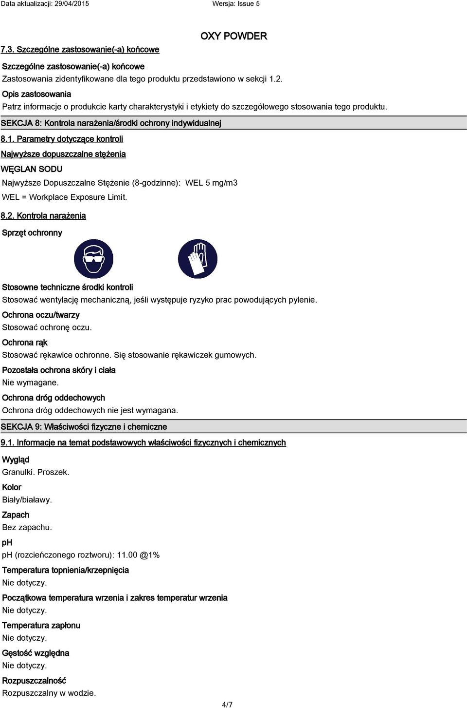 Parametry dotyczące kontroli Najwyższe dopuszczalne stężenia WĘGLAN SODU Najwyższe Dopuszczalne Stężenie (8-godzinne): WEL 5 mg/m3 WEL = Workplace Exposure Limit. 8.2.