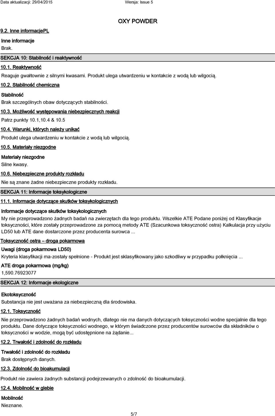 Możliwość występowania niebezpiecznych reakcji Patrz punkty 10.1,10.4 & 10.5 10.4. Warunki, których należy unikać Produkt ulega utwardzeniu w kontakcie z wodą lub wilgocią. 10.5. Materiały niezgodne Materiały niezgodne Silne kwasy.