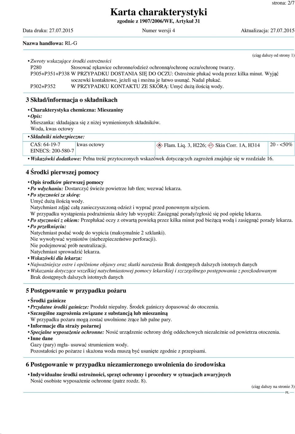 P302+P352 W PRZYPADKU KONTAKTU ZE SKÓRĄ: Umyć dużą ilością wody. 3 Skład/informacja o składnikach Charakterystyka chemiczna: Mieszaniny Opis: Mieszanka: składająca się z niżej wymienionych składników.