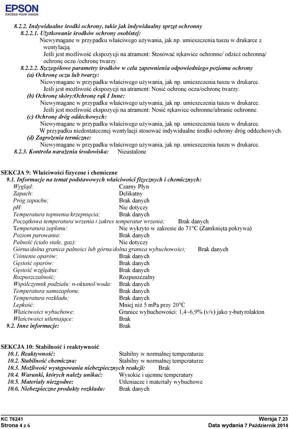 2.2. Szczegółowe parametry środków w celu zapewnienia odpowiedniego poziomu ochrony (a) Ochronę oczu lub twarzy: Jeśli jest możliwość ekspozycji na atrament: Nosić ochronę oczu/ochronę twarzy.