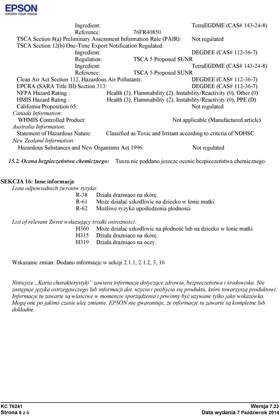 (CAS# 112-36-7) EPCRA (SARA Title III) Section 313: DEGDEE (CAS# 112-36-7) NFPA Hazard Rating : Health (3), Flammability (2), Instability/Reactivity (0), Other (0) HMIS Hazard Rating : Health (3),