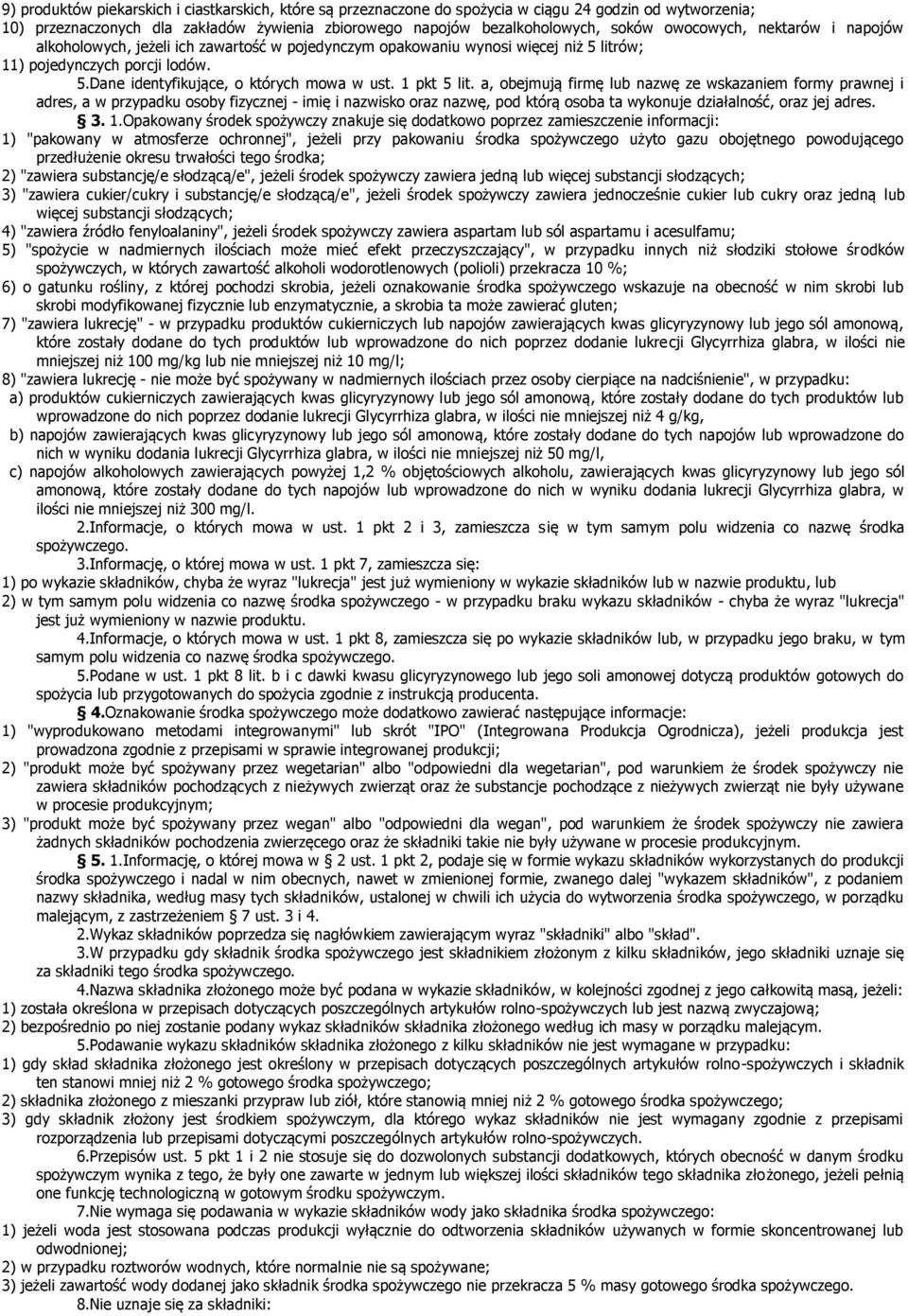 1 pkt 5 lit. a, obejmują firmę lub nazwę ze wskazaniem formy prawnej i adres, a w przypadku osoby fizycznej - imię i nazwisko oraz nazwę, pod którą osoba ta wykonuje działalność, oraz jej adres. 3. 1.