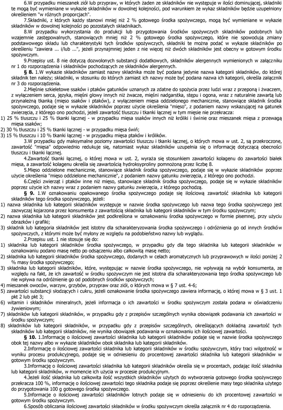 Składniki, z których każdy stanowi mniej niż 2 % gotowego środka spożywczego, mogą być wymieniane w wykazie składników w dowolnej kolejności po pozostałych składnikach. 8.