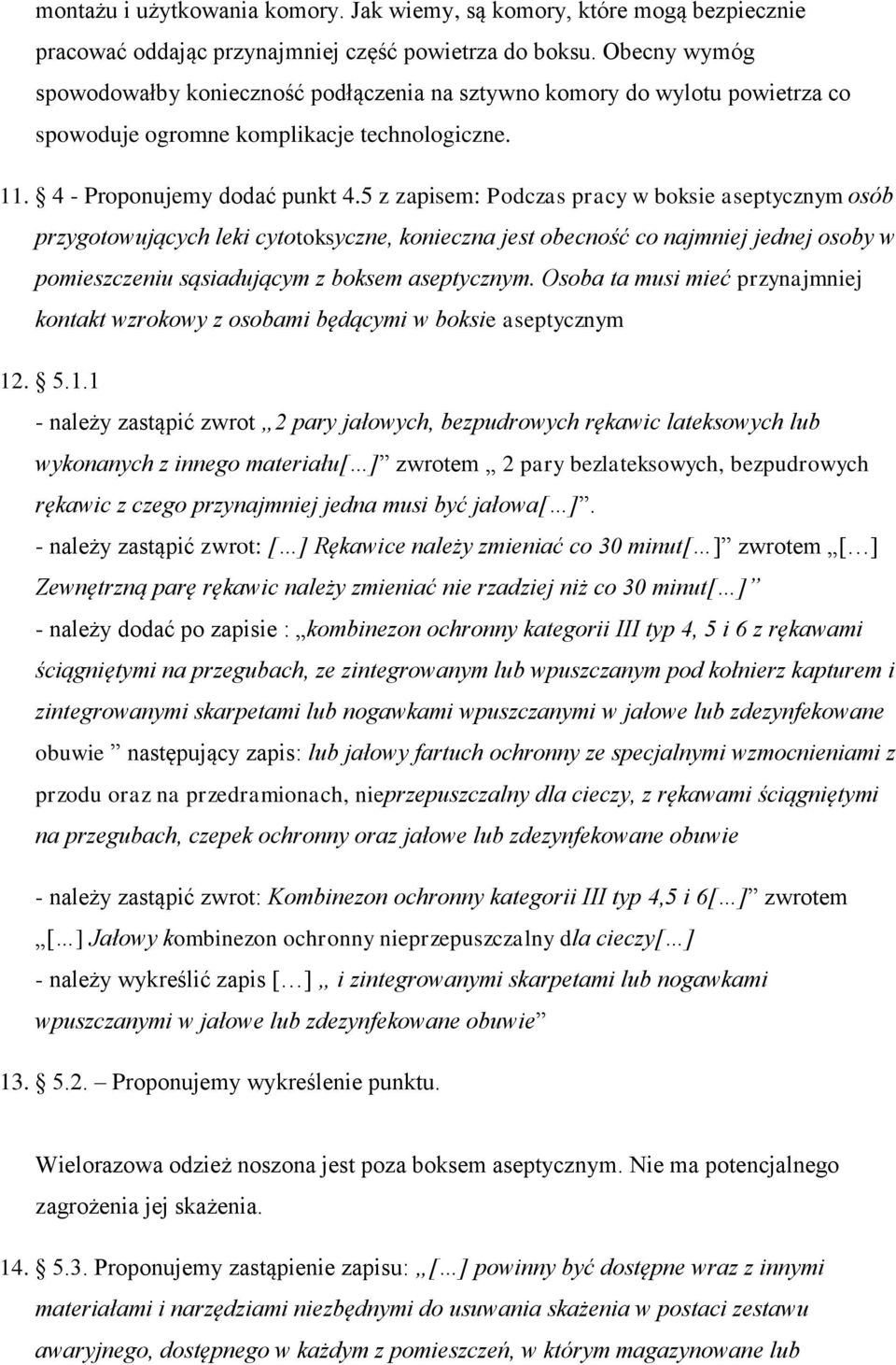 5 z zapisem: Podczas pracy w boksie aseptycznym osób przygotowujących leki cytotoksyczne, konieczna jest obecność co najmniej jednej osoby w pomieszczeniu sąsiadującym z boksem aseptycznym.