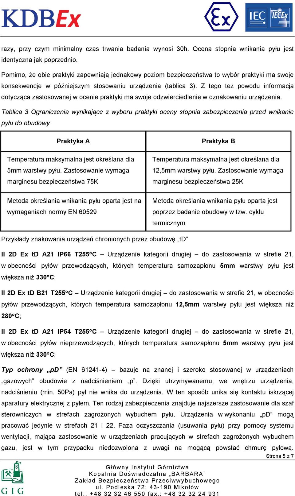 Z tego też powodu informacja dotycząca zastosowanej w ocenie praktyki ma swoje odzwierciedlenie w oznakowaniu urządzenia.