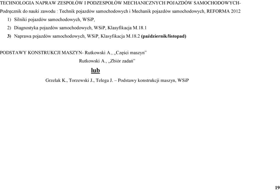 samochodowych, WSiP, Klasyfikacja M.18.1 3) Naprawa pojazdów samochodowych, WSiP, Klasyfikacja M.18.2 (październik/listopad) PODSTAWY KONSTRUKCJI MASZYN- Rutkowski A.