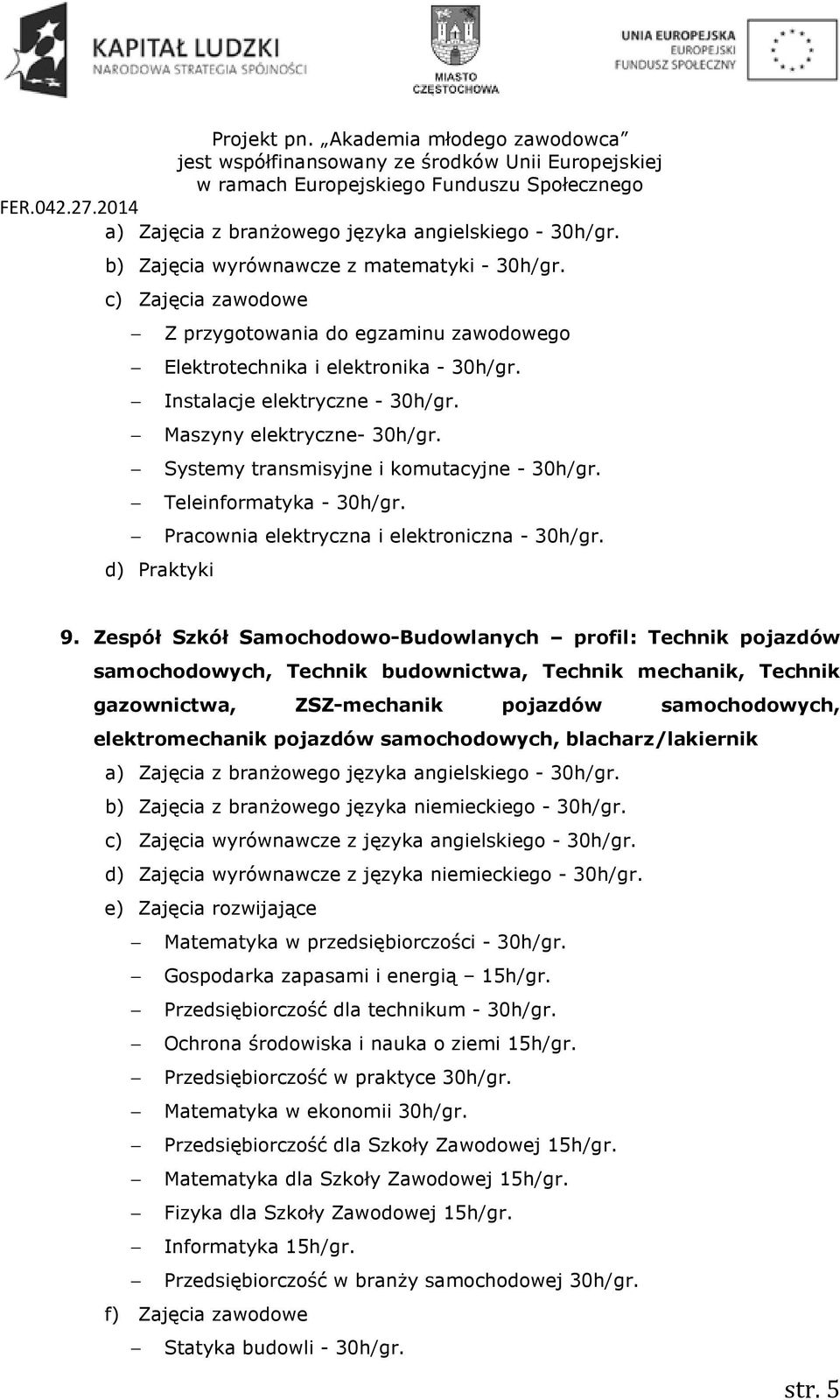 Zespół Szkół Samochodowo-Budowlanych profil: Technik pojazdów samochodowych, Technik budownictwa, Technik mechanik, Technik gazownictwa, ZSZ-mechanik pojazdów samochodowych, elektromechanik pojazdów