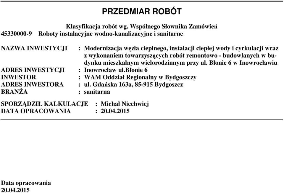 ciepłej wody i cyrkulacji wraz z wykonanie towarzyszących robót reontowo - budowlanych w budynku ieszkalny wielorodzinny przy ul.