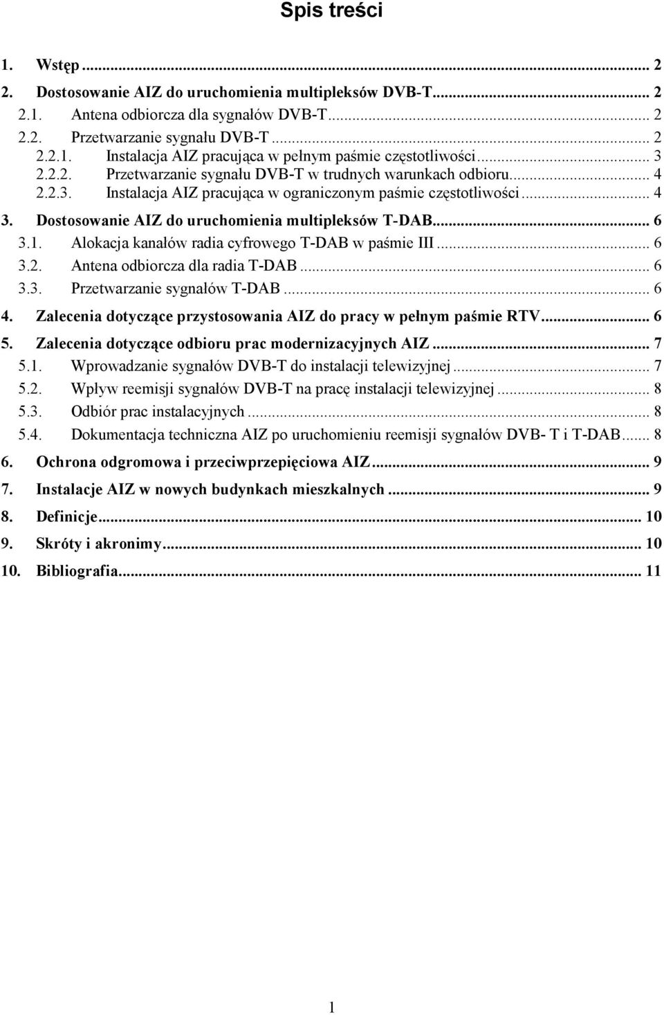 Dostosowanie AIZ do uruchomienia multipleksów T-DAB... 6 3.1. Alokacja kanałów radia cyfrowego T-DAB w paśmie III... 6 3.2. Antena odbiorcza dla radia T-DAB... 6 3.3. Przetwarzanie sygnałów T-DAB.