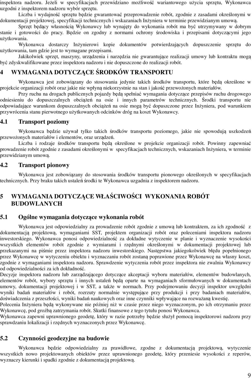 przewidzianym umową. Sprzęt będący własnością Wykonawcy lub wynajęty do wykonania robót ma być utrzymywany w dobrym stanie i gotowości do pracy.