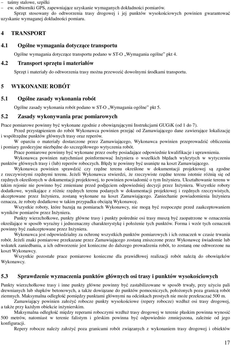 1 Ogólne wymagania dotyczące transportu Ogólne wymagania dotyczące transportu podano w ST-O Wymagania ogólne pkt 4.