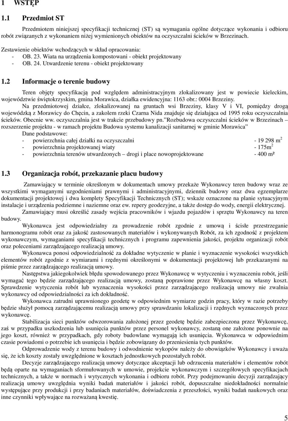 w Brzezinach. Zestawienie obiektów wchodzących w skład opracowania: - OB. 23. Wiata na urządzenia kompostowani - obiekt projektowany - OB. 24. Utwardzenie terenu - obiekt projektowany 1.