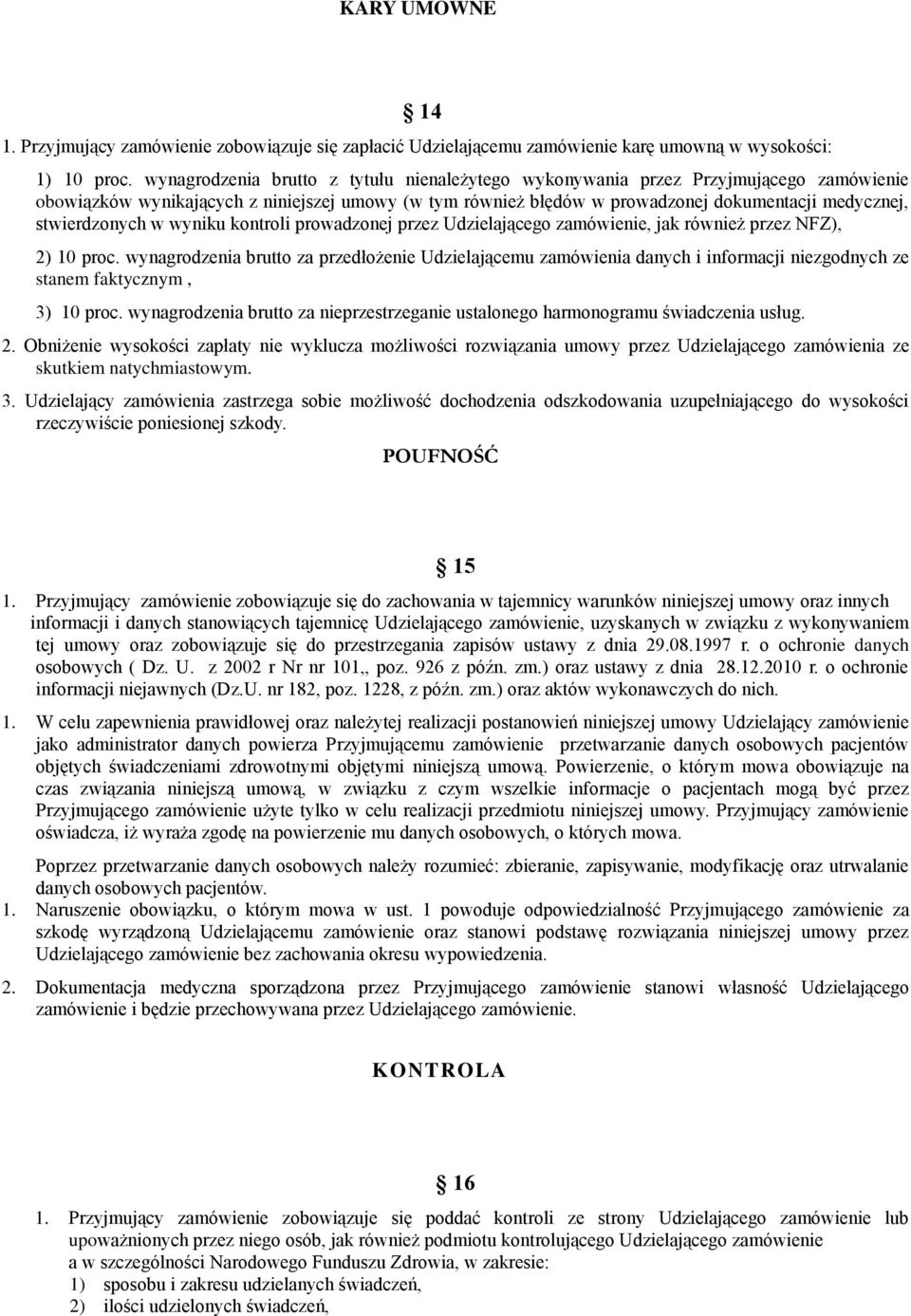 stwierdzonych w wyniku kontroli prowadzonej przez Udzielającego zamówienie, jak również przez NFZ), 2) 10 proc.